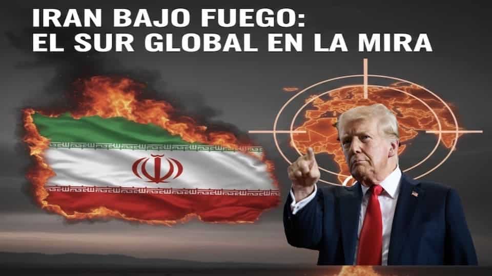 Irán bajo fuego: El Sur Global en la mira. dXmedio
